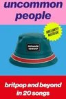 Cover for Uncommon People: Britpop and Beyond in 20 Songs